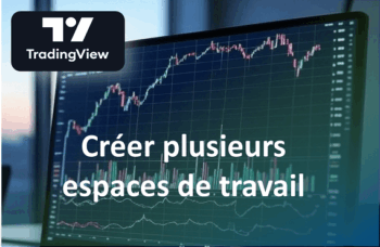 Lire la suite à propos de l’article TradingView 2025 : Maîtrisez vos espaces de travail et multi-graphiques