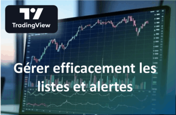 Lire la suite à propos de l’article TradingView 2025 : Gérer vos alertes et listes pour un trading optimisé