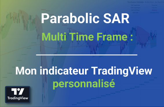Parabolic SAR MTF: Mon indicateur TradingView personnalisé