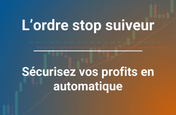 Ordre Stop Suiveur : Sécurisez vos profits en bourse