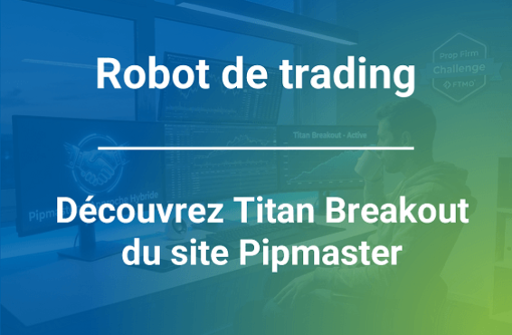 Robot de trading & Prop Firm : Le guide avec Pipmaster