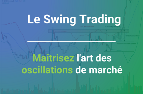 Le guide complet du Swing Trading : Maîtrisez les oscillations du marché