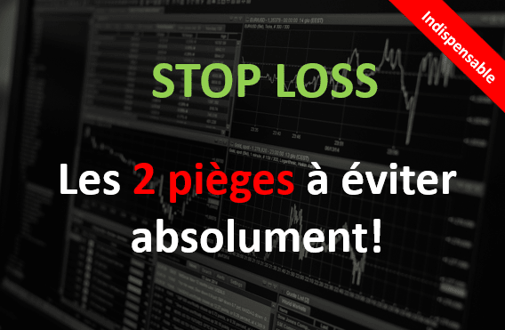 Stop Loss: Les 2 pièges à éviter absolument!