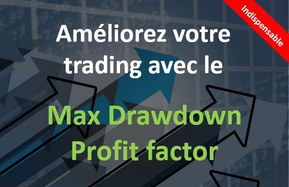 Améliorer son trading avec le maximum drawdown et le profit factor